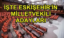 İşte partilerin Eskişehir milletvekili adayları