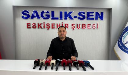 Sağlık-Sen Eskişehir İl Başkanı Hasan Hüseyin Köksal randevu sorununa dikkat çekti