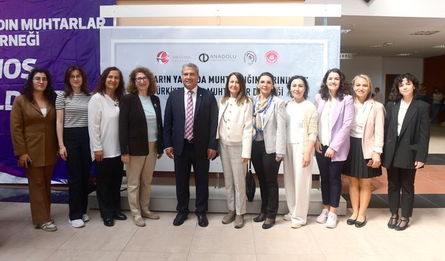Anadolu Üniversitesi ev sahipliği yaptı... Muhtarlar buluştu!