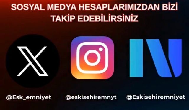 Eskişehir İl Emniyeti sosyal medyada aktif hale geldi